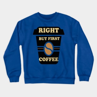 Right but first coffee Crewneck Sweatshirt